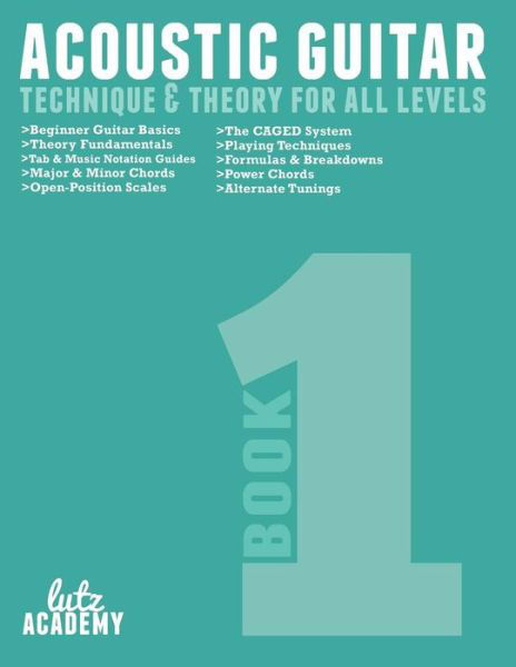 Cover for Lutz Academy · Acoustic Guitar: Technique &amp; Theory for All Levels (Acoustic Guitar for All Levels) (Volume 1) (Pocketbok) (2014)