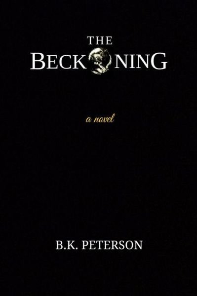 Cover for B K Peterson · The Beckoning: Logic. Will. Crumble. (Paperback Book) (2015)