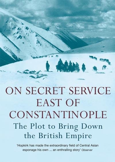Cover for Peter Hopkirk · On Secret Service East of Constantinople: The Plot to Bring Down the British Empire (Paperback Book) (2006)