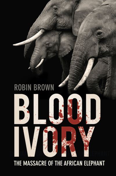 Cover for Robin Brown · Blood Ivory: The Massacre of the African Elephant (Paperback Book) (2022)