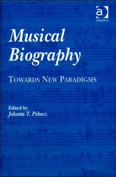 Cover for Jolanta T. Pekacz · Musical Biography: Towards New Paradigms (Hardcover bog) [New edition] (2006)