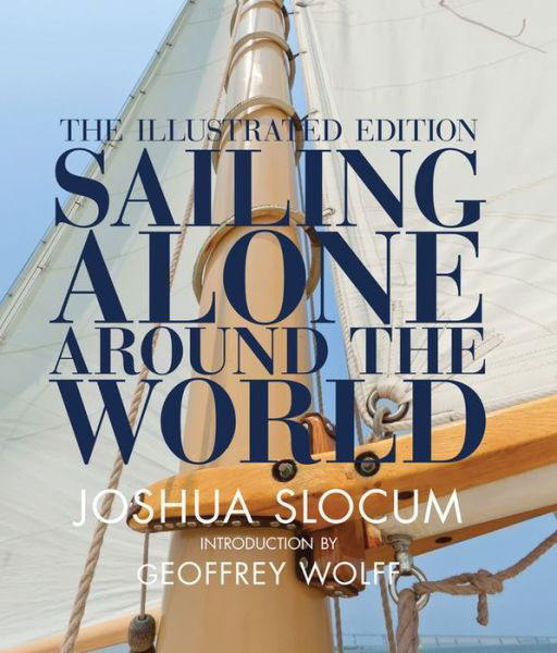 Cover for Joshua Slocum · Sailing Alone Around the World: The Complete Illustrated Edition (Hardcover Book) [Illustrated edition] (2015)