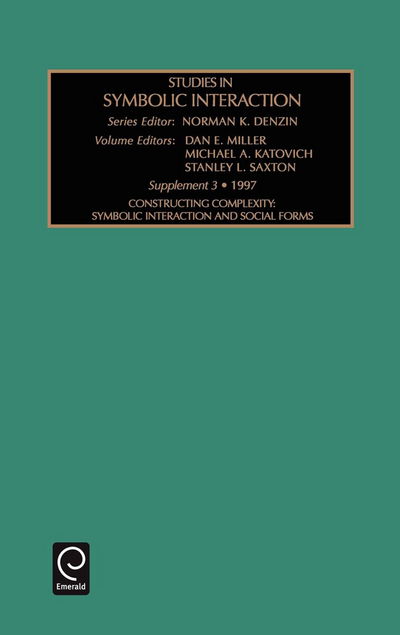 Cover for Dan Miller · Studies in Symbolic Interaction: Constructing Complextity Symbolic Interaction and Social Forms - Studies in Symbolic Interaction (Hardcover Book) [3rd edition] (1997)