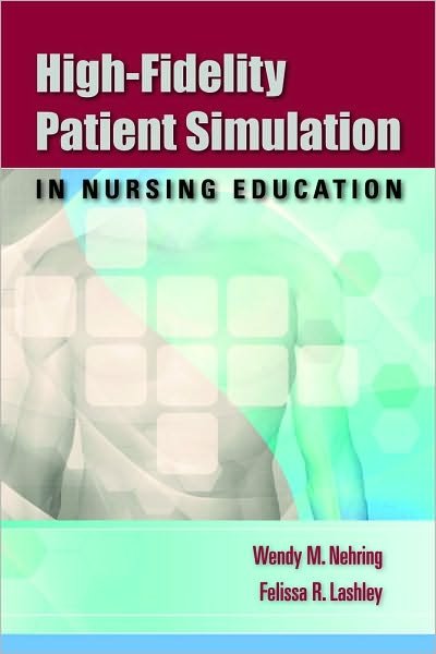 Cover for Wendy M. Nehring · High-Fidelity Patient Simulation In Nursing Education (Paperback Book) (2009)