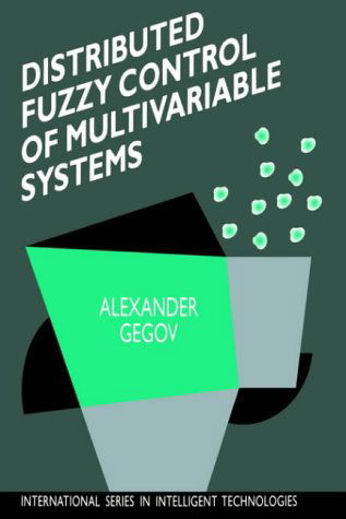 Cover for Alexander Gegov · Distributed Fuzzy Control of Multivariable Systems - International Series in Intelligent Technologies (Hardcover Book) (1996)