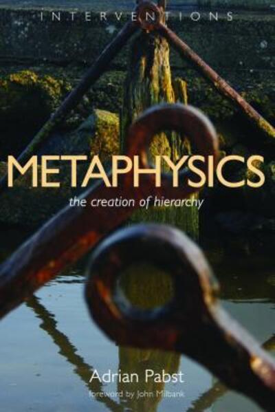 Metaphysics: The Creation of Hierarchy - Adrian Pabst - Bücher - William B Eerdmans Publishing Co - 9780802864512 - 10. Mai 2012