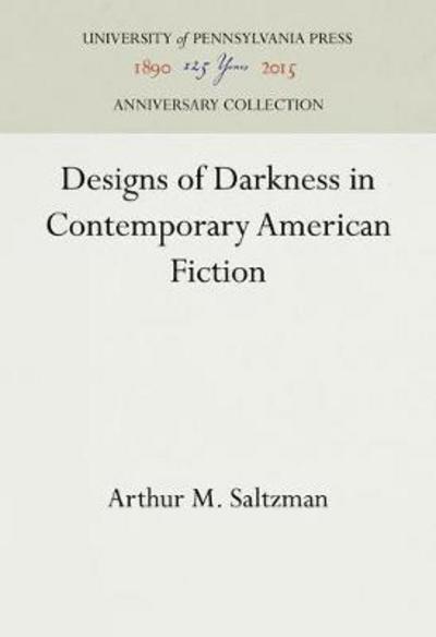 Cover for Arthur M. Saltzman · Designs of Darkness in Contemporary American Fiction - Penn Studies in Contemporary American Fiction (Hardcover Book) (1990)