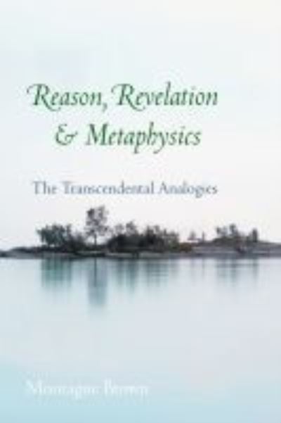 Cover for Montague Brown · Reason, Revelation, and Metaphysics: The Transcendental Analogies (Hardcover Book) (2020)