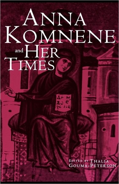 Cover for Thalia Gouma-peterson · Anna Komnene and Her Times - Garland Medieval Casebooks (Paperback Bog) (2000)