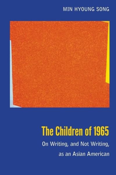 Cover for Min Hyoung Song · The Children of 1965: On Writing, and Not Writing, as an Asian American (Paperback Book) (2013)