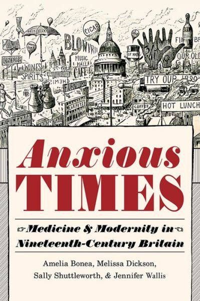 Cover for Amelia Bonea · Anxious Times: Medicine and Modernity in Nineteenth-Century Britain - Science and Culture in the Nineteenth Century (Hardcover Book) (2019)