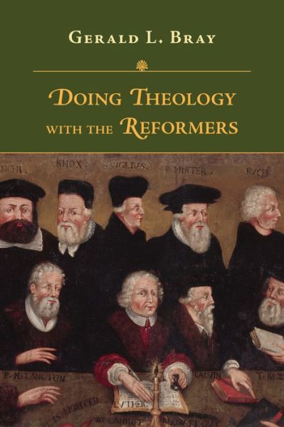 Cover for Gerald L. Bray · Doing Theology with the Reformers (Pocketbok) (2019)