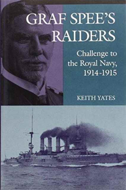 Cover for Keith Yates · &quot;Graf Spee's&quot; Raiders: Challenge to the Royal Navy, 1914-15 (Hardcover Book) (1994)