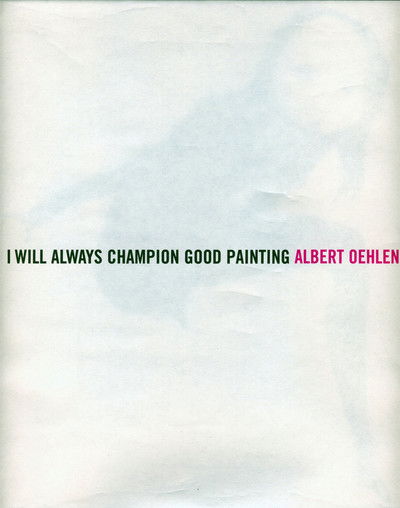 Cover for Martin Clark · Albert Oehlen: I Will Always Champion Good Painting/I Will Always Champion Bad Painting (Hardcover Book) (2006)