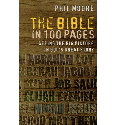 Cover for Phil Moore · The Bible in 100 Pages: Seeing the big picture in God's great story (Taschenbuch) [New edition] (2014)