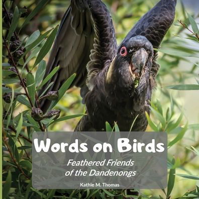 Cover for Kathie M. Thomas · Words on Birds Feathered Friends of the Dandenongs (Paperback Book) (2020)