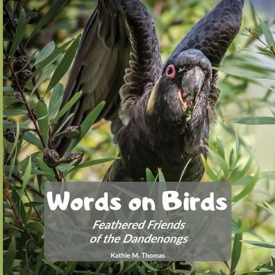 Cover for Kathie M. Thomas · Words on Birds Feathered Friends of the Dandenongs (Paperback Bog) (2020)