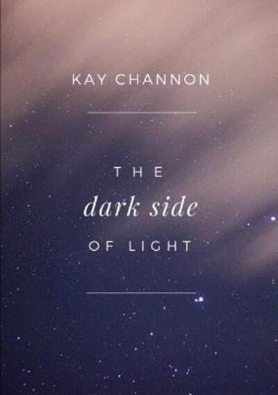 Cover for Kay Channon · The Dark Side of Light (Paperback Book) (2017)