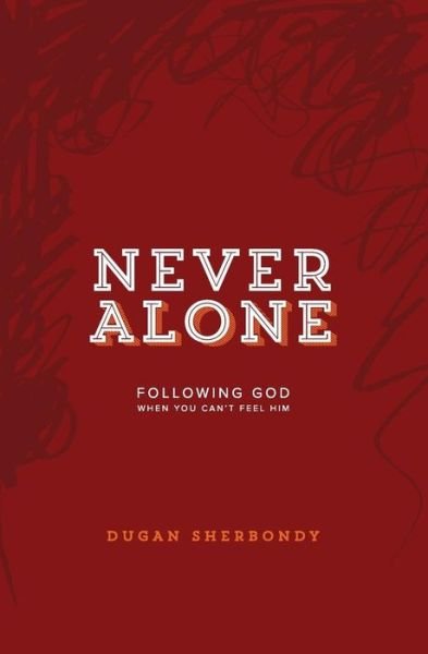 Cover for Dugan Sherbondy · Never Alone: Following God when You Can't Feel Him (Red Cover) (Paperback Bog) (2015)