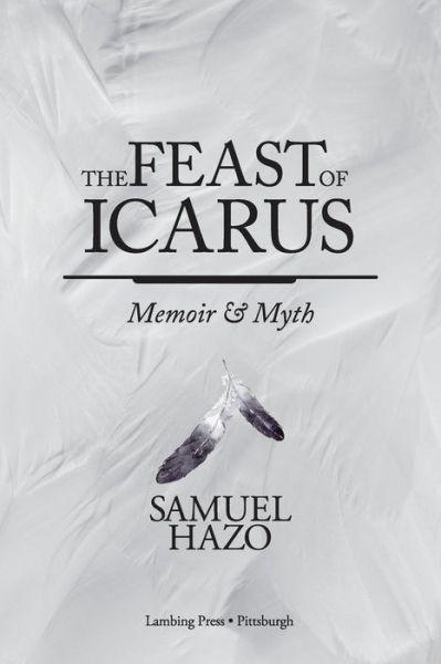 The Feast of Icarus - Samuel Hazo - Bücher - Lambing Press - 9780997821512 - 26. Juli 2017