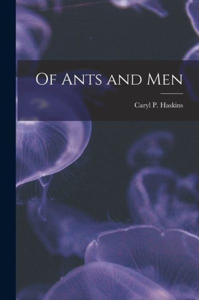 Cover for Caryl P (Caryl Parker) 190 Haskins · Of Ants and Men (Paperback Book) (2021)