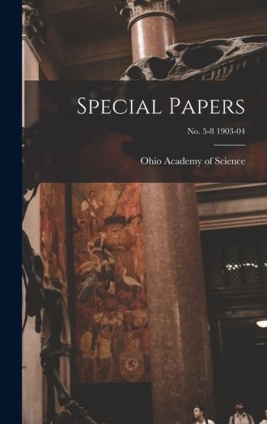 Cover for Ohio Academy of Science · Special Papers; no. 5-8 1903-04 (Gebundenes Buch) (2021)