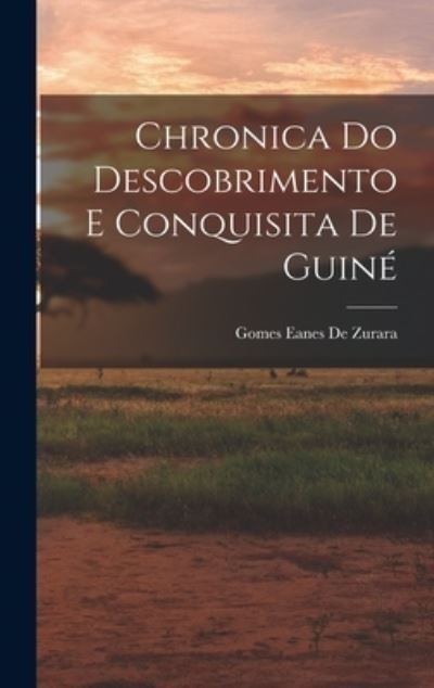 Cover for Gomes Eanes De Zurara · Chronica Do Descobrimento e Conquisita de Guiné (Bog) (2022)