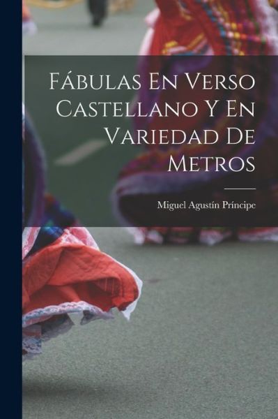 Cover for Miguel Agustín Príncipe · Fábulas en Verso Castellano y en Variedad de Metros (Book) (2022)