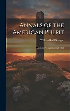 Annals of the American Pulpit - William Buell Sprague - Books - Creative Media Partners, LLC - 9781020379512 - July 18, 2023