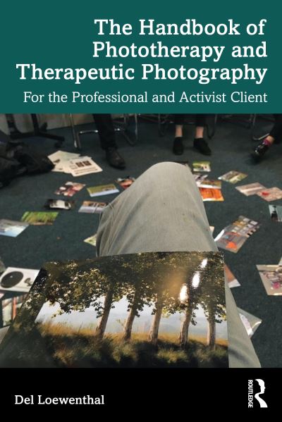 Cover for Loewenthal, Del (University of Roehampton, UK) · The Handbook of Phototherapy and Therapeutic Photography: For the Professional and Activist Client (Paperback Book) (2023)