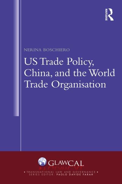 Cover for Boschiero, Nerina (Universita degli Studi di Milano, University of Milan, Italy.) · US Trade Policy, China and the World Trade Organisation - Transnational Law and Governance (Hardcover Book) (2023)
