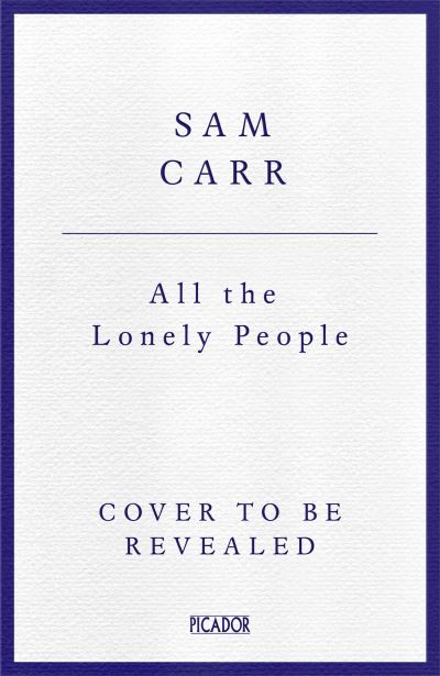 Cover for Sam Carr · All the Lonely People: Conversations on Loneliness (Hardcover Book) (2024)