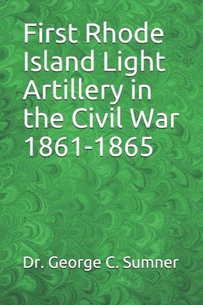 Cover for Sumner · First Rhode Island Light Artillery in the Civil War 1861-1865 (Paperback Book) (2019)