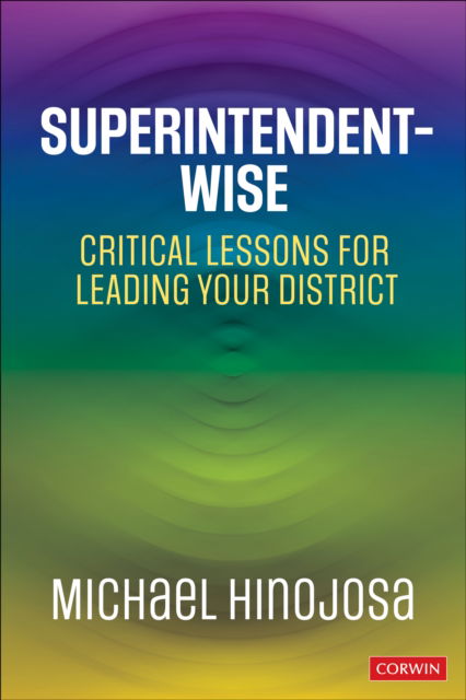 Cover for Michael Hinojosa · Superintendent-Wise: Critical Lessons for Leading Your District (Paperback Book) (2025)