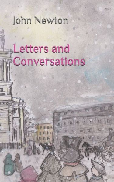 Letters and Conversations - John Newton - Kirjat - Independently Published - 9781089891512 - torstai 30. tammikuuta 2020