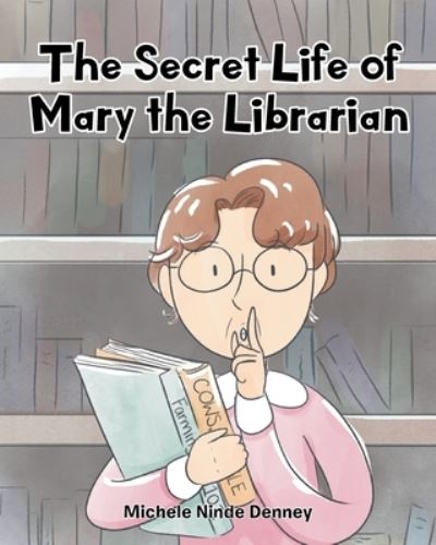 Michele Ninde Denney · The Secret Life of Mary the Librarian (Paperback Book) (2024)