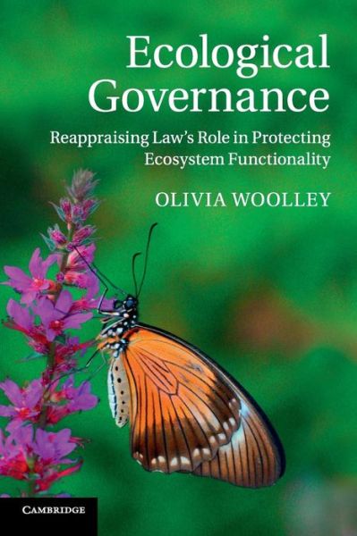 Cover for Woolley, Olivia (University of Aberdeen) · Ecological Governance: Reappraising Law's Role in Protecting Ecosystem Functionality (Paperback Book) (2016)