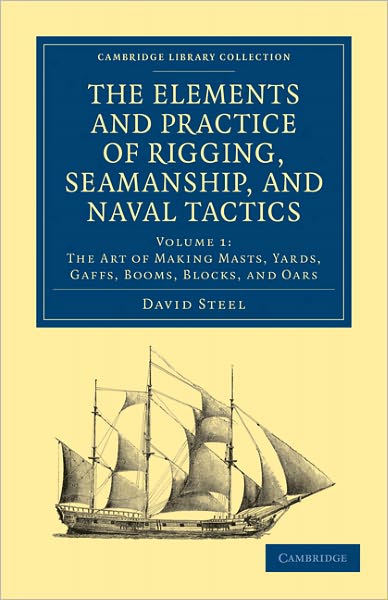 Cover for David Steel · The Elements and Practice of Rigging, Seamanship, and Naval Tactics - Cambridge Library Collection - Naval and Military History (Taschenbuch) (2011)