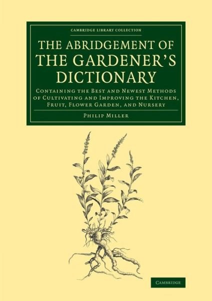Cover for Philip Miller · The Abridgement of the Gardener's Dictionary: Containing the Best and Newest Methods of Cultivating and Improving the Kitchen, Fruit, Flower Garden, and Nursery - Cambridge Library Collection - Botany and Horticulture (Pocketbok) (2014)