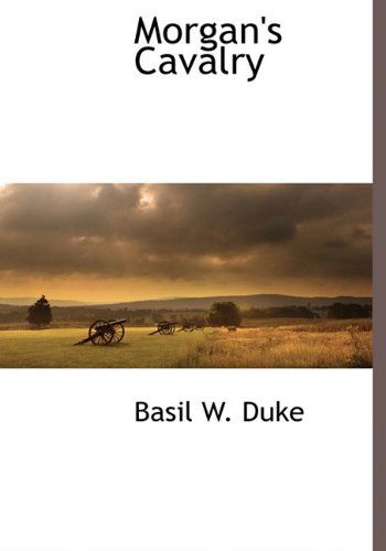 Cover for Basil W. Duke · Morgan's Cavalry (Hardcover Book) (2009)