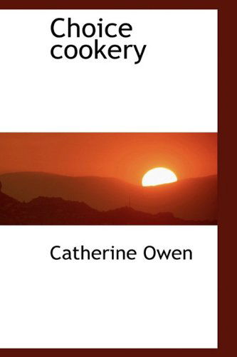 Cover for Catherine Owen · Choice Cookery (Hardcover Book) (2009)