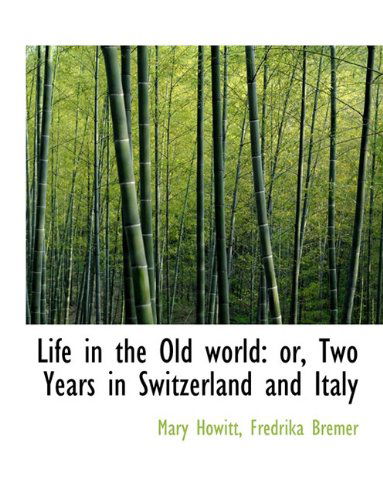 Cover for Mary Howitt · Life in the Old World: Or, Two Years in Switzerland and Italy (Gebundenes Buch) (2009)