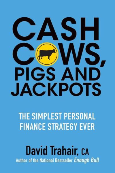 Cash Cows, Pigs and Jackpots: The Simplest Personal Finance Strategy Ever - David Trahair - Książki - John Wiley & Sons Inc - 9781118083512 - 25 października 2013