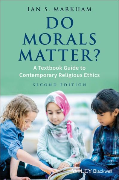 Cover for Markham, Ian S. (Virginia Theological Seminary) · Do Morals Matter?: A Textbook Guide to Contemporary Religious Ethics (Paperback Book) (2018)
