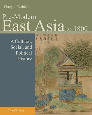 Cover for Ebrey, Patricia (University of Washington, Seattle) · Pre-Modern East Asia: A Cultural, Social, and Political History, Volume I: To 1800 (Taschenbuch) (2013)