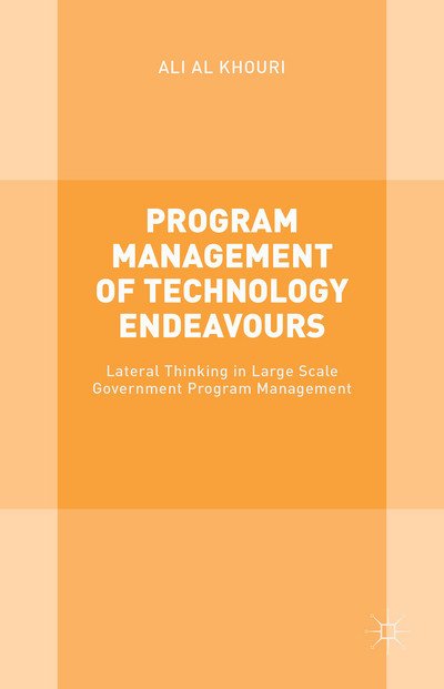 Cover for Ali Al Khouri · Program Management of Technology Endeavours: Lateral Thinking in Large Scale Government Program Management (Hardcover bog) [1st ed. 2015 edition] (2015)