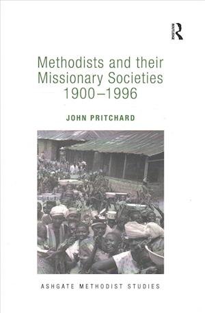 Cover for John Pritchard · Methodists and their Missionary Societies 1900-1996 - Routledge Methodist Studies Series (Paperback Book) (2016)