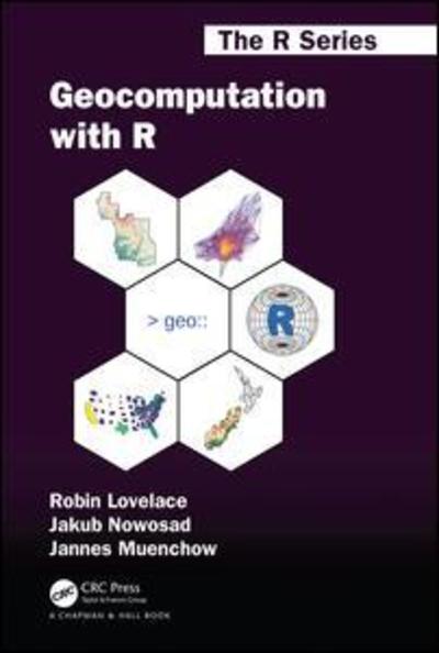 Cover for Lovelace, Robin (University of Leeds, UK) · Geocomputation with R - Chapman &amp; Hall / CRC The R Series (Hardcover Book) (2019)