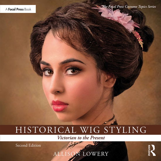 Cover for Lowery, Allison (Wig and Makeup Specialist, Austin Performing Arts Center, University of Texas, Austin, TX, USA) · Historical Wig Styling: Victorian to the Present - The Focal Press Costume Topics Series (Hardcover Book) (2019)