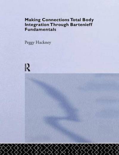 Cover for Peggy Hackney · Making Connections: Total Body Integration Through Bartenieff Fundamentals (Paperback Book) (2015)